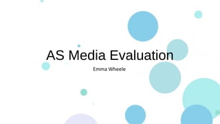 AS Media Evaluation
Emma Wheele
 