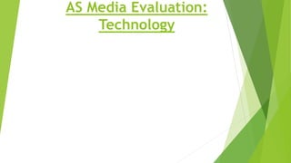 AS Media Evaluation:
Technology
 
