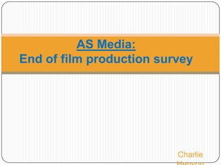 AS Media:
End of film production survey

Charlie

 