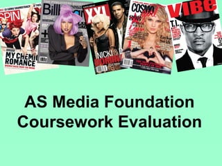 AS Media Foundation
Coursework Evaluation
 
