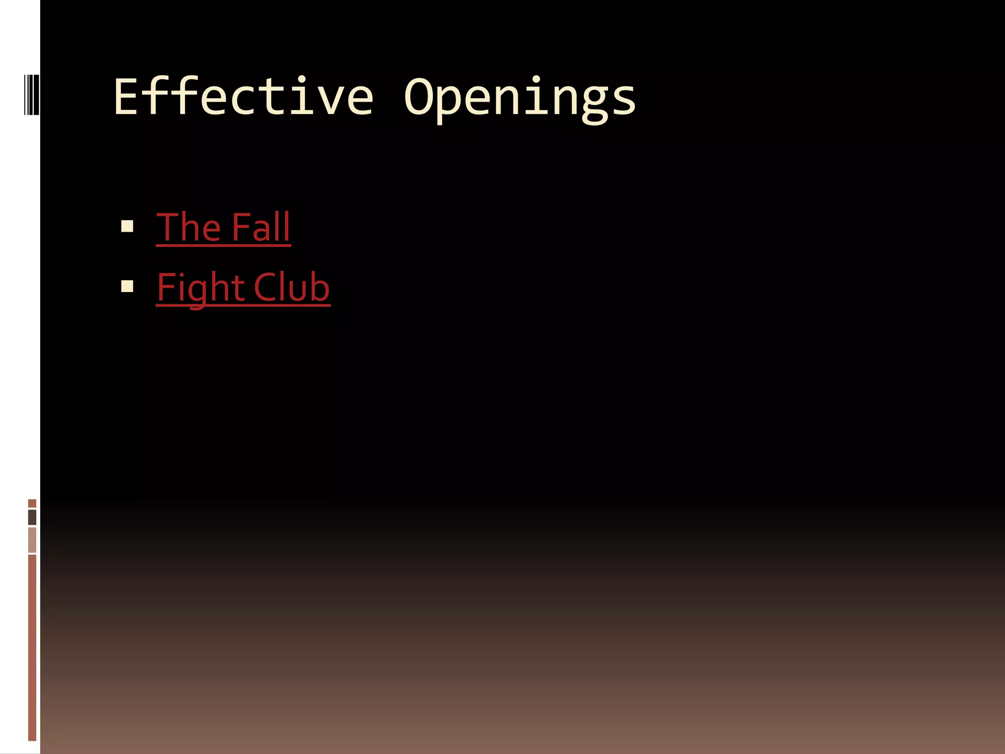 Effective Openings
 The Fall
 Fight Club
 