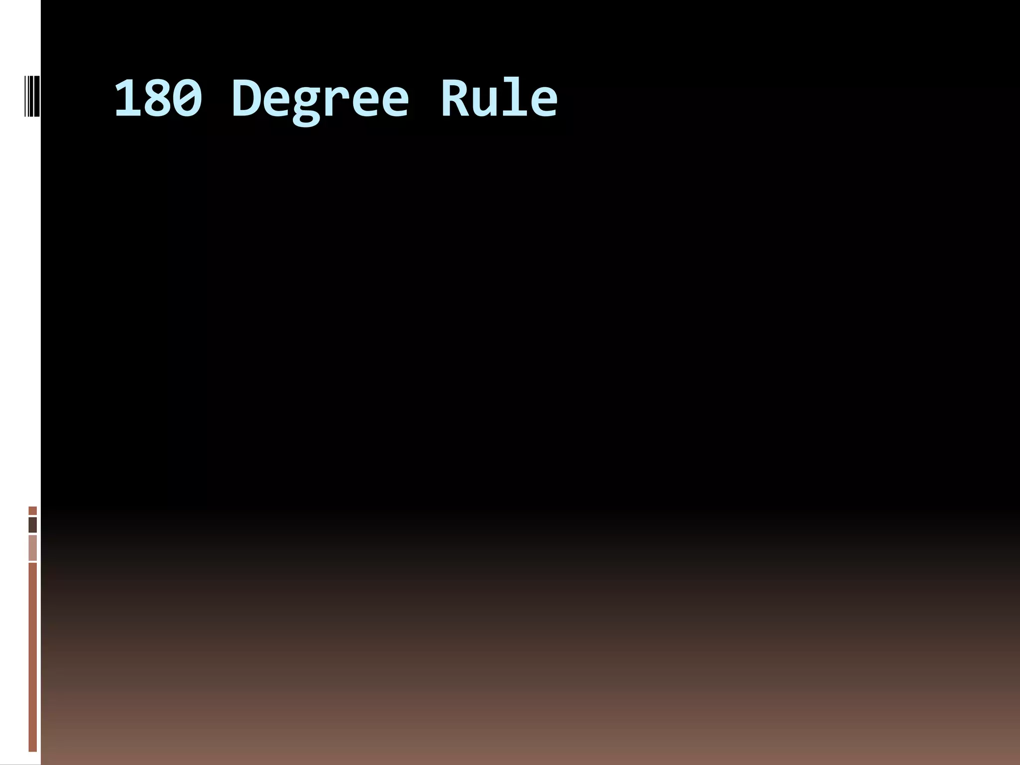180 Degree Rule 
 