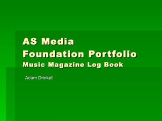 AS Media Foundation Portfolio Music Magazine Log Book Adam Drinkall 