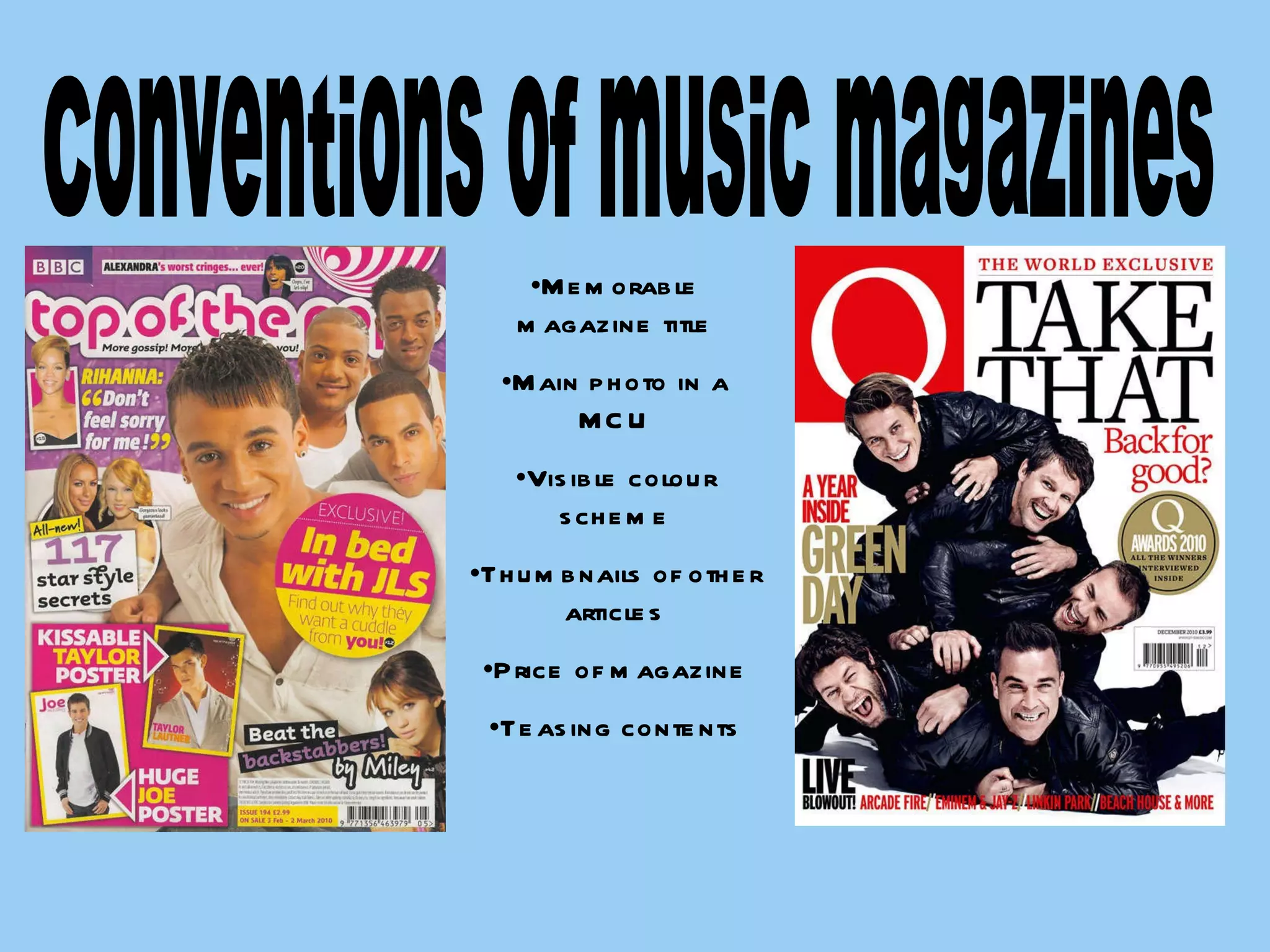 Memorable magazine title Main photo in a MCU Visible colour scheme Thumbnails of other articles Price of magazine Teasing contents Conventions of music magazines 