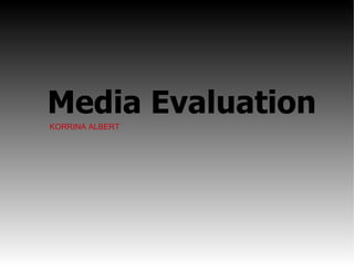 Media Evaluation KORRINA ALBERT 
