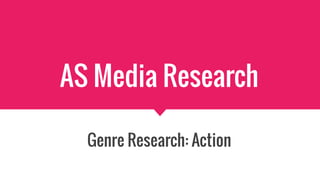 AS Media Research
Genre Research: Action
 