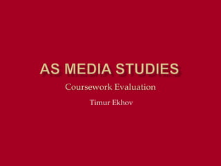 Coursework Evaluation
     Timur Ekhov
 