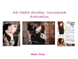 AS Media Studies- Coursework
        Evaluation




         Amber Foster
 