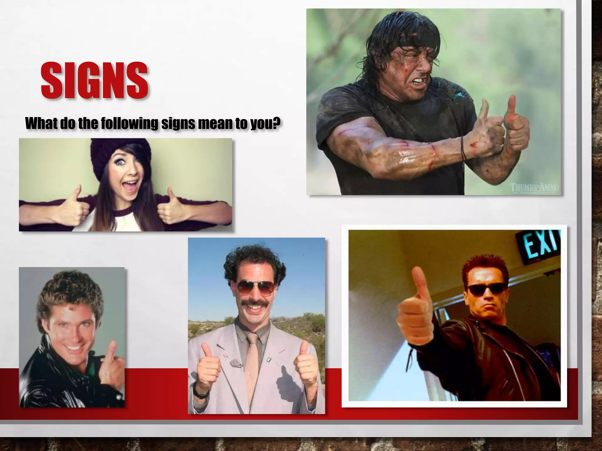 SIGNS
What do the following signs mean to you?
 