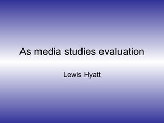 As media studies evaluation Lewis Hyatt 