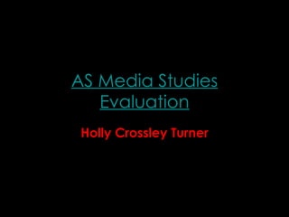 AS Media Studies Evaluation Holly Crossley Turner 