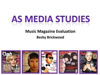 Music Magazine Evaluation
     Becky Brickwood
 