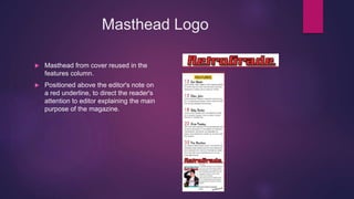 Masthead Logo
 Masthead from cover reused in the
features column.
 Positioned above the editor's note on
a red underline, to direct the reader's
attention to editor explaining the main
purpose of the magazine.
 