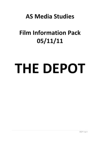 AS Media Studies

Film Information Pack
       05/11/11



THE DEPOT


                     1|Page
 