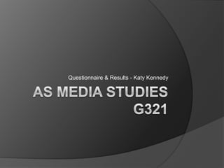 AS Media Studies G321 Questionnaire & Results - Katy Kennedy 