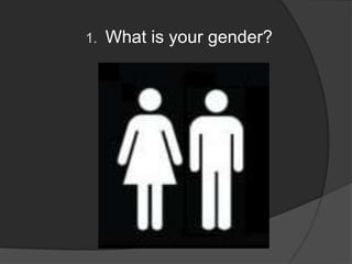 What is your gender?