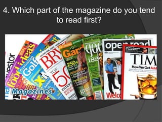 4. Which part of the magazine do you tend to read first?