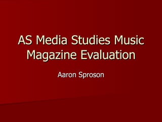 AS Media Studies Music Magazine Evaluation Aaron Sproson 
