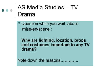 AS Media Studies – TV Drama ,[object Object],[object Object],[object Object],[object Object]