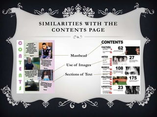 SIMILARITIES WITH THE
   C O N T E N T S PA G E



           Masthead

        Use of Images

        Sections of Text
 