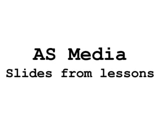 AS Media Slides from lessons 