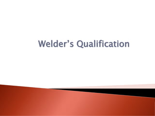 Welder’s Qualification
 
