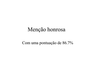 Menção honrosa

Com uma pontuação de 86.7%
 