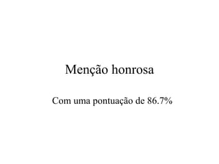 Menção honrosa

Com uma pontuação de 86.7%
 
