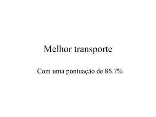 Melhor transporte Com uma pontuaç ã o de 86.7% 