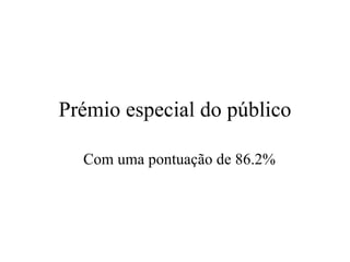 Prémio especial do público Com uma pontuaç ã o de 86.2% 