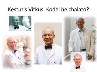 Kęstutis Vitkus. Kodėl be chalato ? 