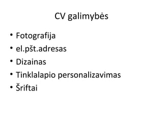 CV galimybės Fotografija el.pšt.adresas Dizainas Tinklalapio personalizavimas Šriftai 