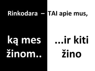 ką mes žinom.. Rinkodara  –  TAI apie mus, ...ir kiti žino 