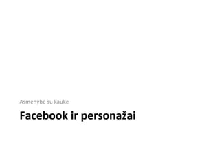 FACEBOOK IR PERSONAŽAI Asmenybė su kauke 