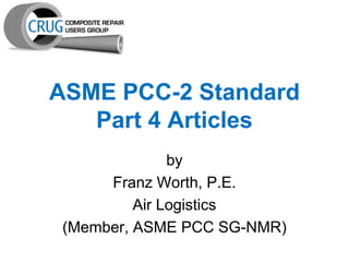 ASME PCC-2 Standard
   Part 4 Articles
               by
      Franz Worth, P.E.
          Air Logistics
 (Member, ASME PCC SG-NMR)
 
