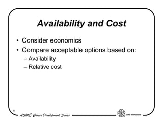 Availability and Cost
     • Consider economics
     • Compare acceptable options based on:
       – Availability
       – Relative cost




11
 