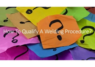 How To Qualify A Welding Procedure?
 