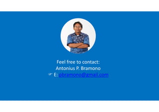 Feel free to contact:
Antonius P. Bramono
 E: pbramono@gmail.com
 