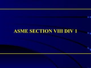 ASME SECTION VIII DIV 1
 