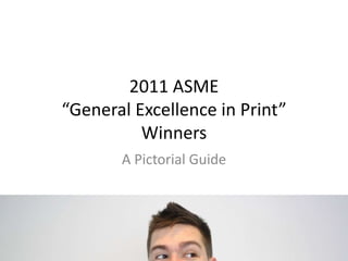 2011 ASME “General Excellence in Print” Winners A Pictorial Guide 