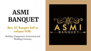 ASMI
BANQUET
Best AC Banquet hall in
sodepur FOR-
Birthday, Engagement, Anniversary and
Wedding Ceremony
 
