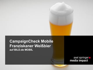 CampaignCheck Mobile
Franziskaner Weißbier
auf BILD.de MOBIL

 
