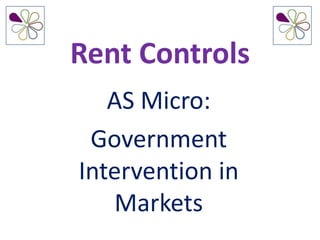Rent Controls
   AS Micro:
 Government
Intervention in
   Markets
 