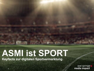 ASMI ist SPORTKeyfacts zur digitalen Sportvermarktung
1
 