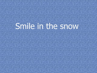 Smile in the snow 