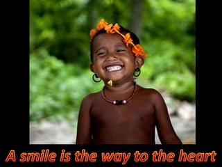 A smile is the way to the heart 