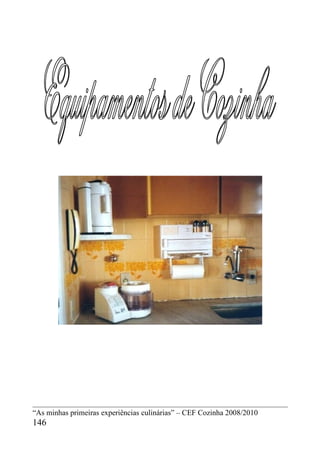 “As minhas primeiras experiências culinárias” – CEF Cozinha 2008/2010
146
 