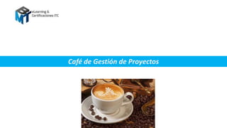 Café de Gestión de Proyectos
 