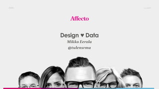 Design ♥ Data
Mikko Eerola
@tulensrma
ASML 1.3.2016
 