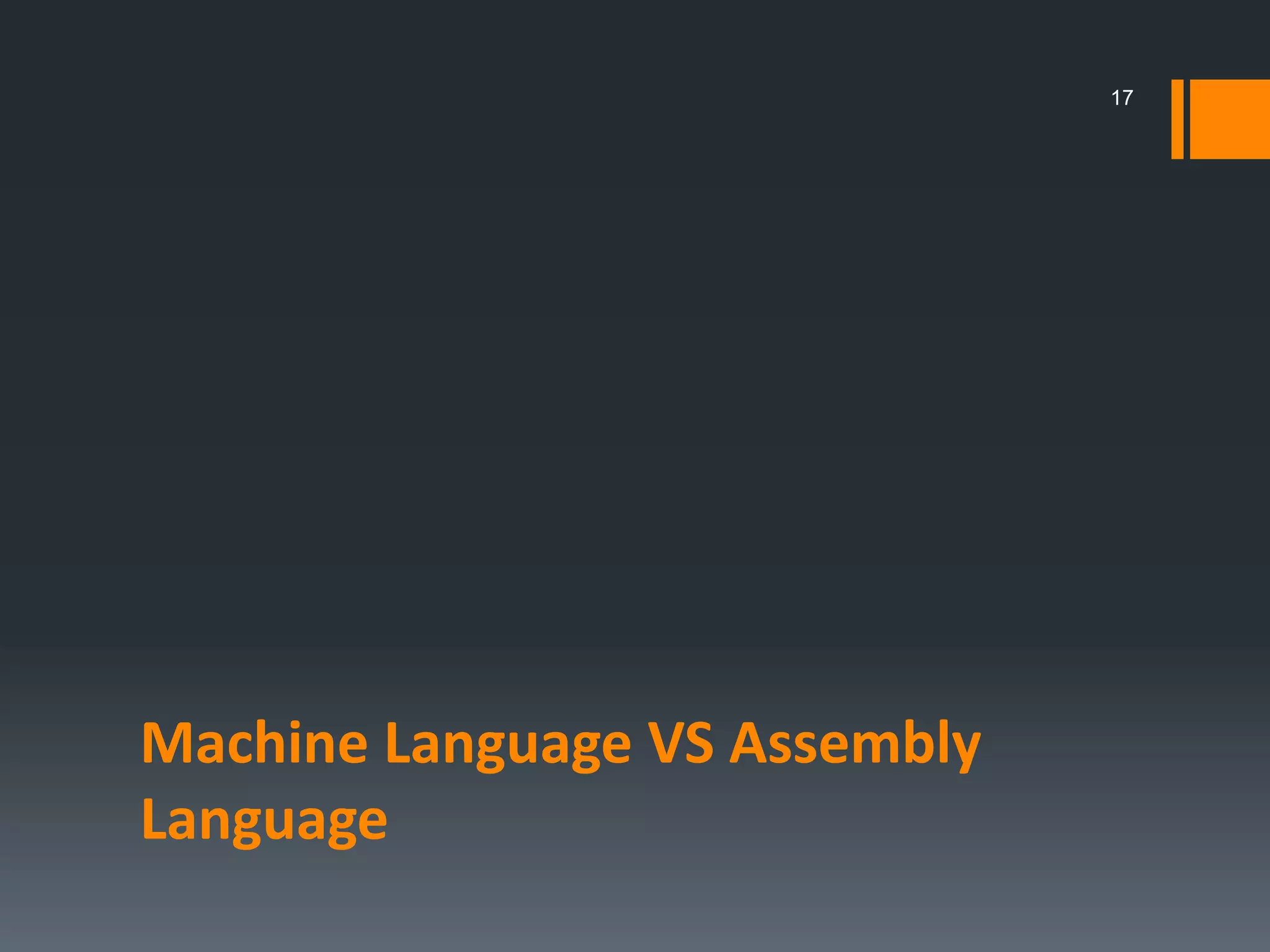 Machine Language VS Assembly
Language
17
 